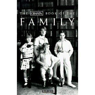 The Granta Book of the Family: Bill Buford: 9780964561144: Books