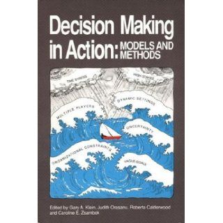 Decision Making in Action Models and Methods (Cognition and Literacy) Gary A. Klein, Judith Orasanu, Roberta Calderwood 9780893919436 Books