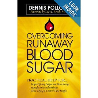 Overcoming Runaway Blood Sugar: Practical Help for*People Fighting Fatigue and Mood Swings * Hypoglycemics and Diabetics *Those Trying to Control Their Weight: Dennis Pollock: Books