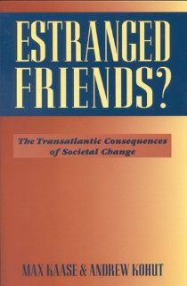 Estranged Friends? The Transatlantic Consequences of Societal Change (9780876091852) Max Kasse, Max Kaase, Andrew Kohut Books