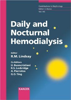 Daily and Nocturnal Hemodialysis (Contributions to Nephrology) (9783805578080): Lindsay, Buoncristiani, Lockridge, Pierratos, Ting, Ronco: Books