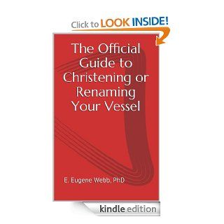 The Official Guide to  Christening or Renaming Your Vessel eBook: PhD E. Eugene Webb: Kindle Store