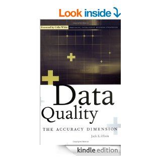 Data Quality: The Accuracy Dimension (The Morgan Kaufmann Series in Data Management Systems) eBook: Jack E. Olson: Kindle Store