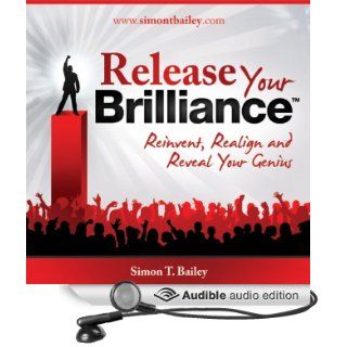 Release Your Brilliance: The 4 Steps to Transforming Your Life and Revealing Your Genius to the World (Audible Audio Edition): Simon Bailey: Books