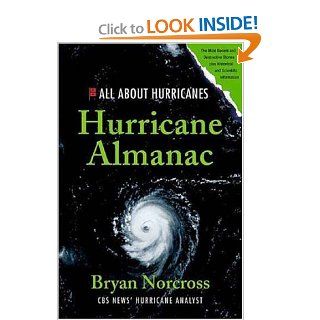 Hurricane Almanac: The Essential Guide to Storms Past, Present, and Future (Hurricane Almanac: The Essential Guide to Storms Past, Present, & Fu): Bryan Norcross: Books