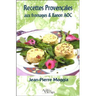 Recettes provencales aux fromages et Banon AOC: Moggia Jean Pierre: 9782845212091: Books