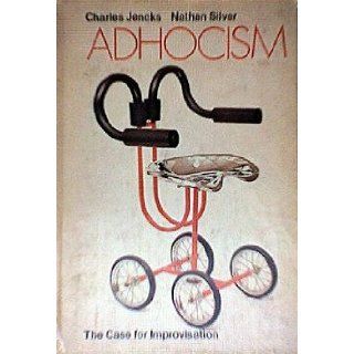 Adhocism: The Case for Improvisation: Charles Jencks, Nathan Silver: 9780385016179: Books