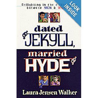 Dated Jekyll, Married Hyde: Delighting in the Differences Between Men & Women: Laura Jensen Walker: 9781556619953: Books