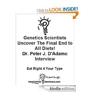 Genetics Scientists Uncover The Final End To All Diets Dr. Peter J. D'Adamo Interview Eat Right 4 Your Type eBook Michael Senoff Kindle Store