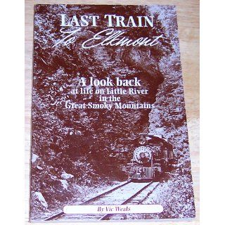 Last Train to Elkmont: A Look Back at Life on Little River in the Great Smoky Mountains: 9780962915611: Books