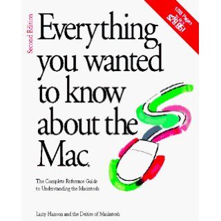 Everything You Wanted to Know About the Mac: The Complete Guide to Understanding the Macintosh: Larry Hanson: 9781568300580: Books