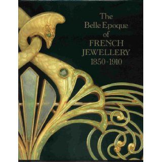 The Belle Epoque of French Jewellery, 1850 1910: Jewellery Making in Paris, 1850 1910: Michael Koch, Frances Wilson, Caroline Crisford, Evelyne Posseme: 9780946708208: Books