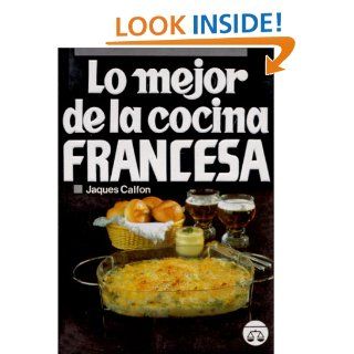 Lo Mejor de la Cocina Francesa (Spanish Edition): Jaques Calfon: 9789706060631: Books