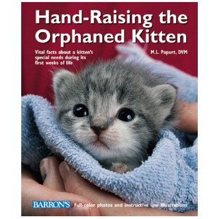 Hand Raising the Orphaned Kitten: M. L. Papurt, M. L. Pappurt: 9780764107276: Books