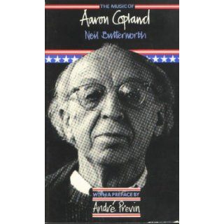 The Music of Aaron Copland: Neil Butterworth: 9780907689089: Books