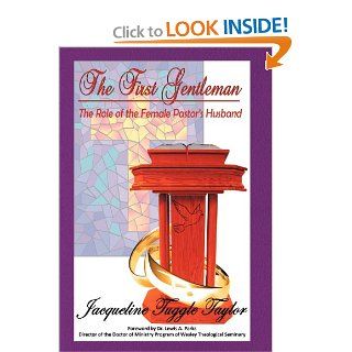 The First Gentleman: The Role of the Female Pastor's Husband: Dr Jacqueline Tuggle Taylor: 9781449736651: Books