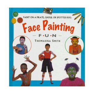 Face Painting Fun: Paint on a Pirate, Ghoul or Spotty Dog (Creative Fun): Thomasina Smith: 9781859674161: Books