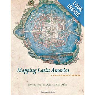Mapping Latin America: A Cartographic Reader (9780226618227): Jordana Dym, Karl Offen: Books