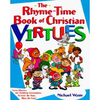 The Rhyme Time Book of Christian Virtues: Michael Waite: 9780781432764: Books