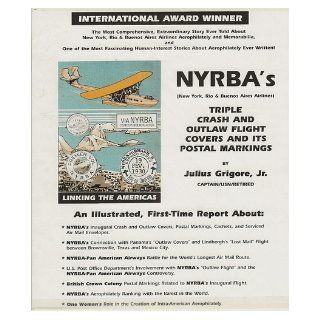 Nyrba's (New York, Rio & Buenos Aires, Airlines) : Triple Crash and Outlaw Flight Covers and its Postal Markings: Jr., Julius Grigore: Books