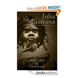 Julia Pastrana   Inspired by Actual Events eBook: Sandy Olson, Julian Fenech: Kindle Store