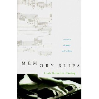 Memory Slips A Memoir of Music and Healing Linda Katherine Cutting 9780060187309 Books