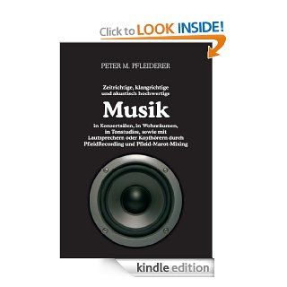 Zeitrichtige, klangrichtige und akustisch hochwertige Musik in Konzertslen, in Wohnrumen, in Tonstudios, sowie mit Lautsprechern oder Kopfhrern durchund Pfleid Marot Mixing (German Edition) eBook: Peter M. Pfleiderer: Kindle Store