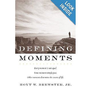 Defining Moments: Jr. Hoyt W. Brewster: 9781590380987: Books