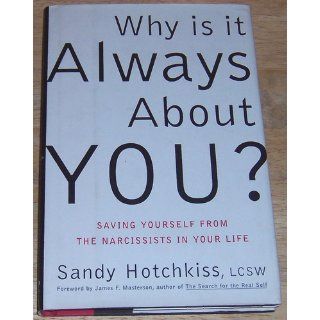 Why Is It Always About You?: The Seven Deadly Sins of Narcissism: Sandy Hotchkiss, James F. Masterson: 9780743214278: Books