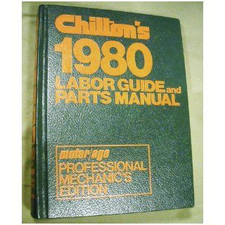 Chilton's 1980 Labor Guide and Parts Manual (1974   1980) (Professional Mechanics Edition): John H. Weise: 9780801968341: Books