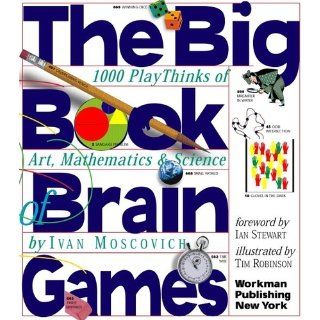 The Big Book of Brain Games: 1, 000 PlayThinks of Art, Mathematics & Science: Ivan Moscovich, Ian Stewart: 9780761134664: Books