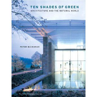 Ten Shades of Green: Architecture and the Natural World: Peter Buchanan, Kenneth Frampton: 9780393731897: Books