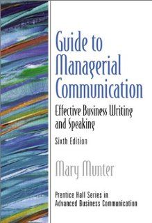 Guide to Managerial Communication (6th Edition): Mary Munter: 9780130462152: Books