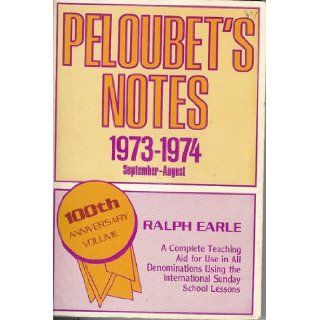 Peloubet's Notes: 1973 1974, September August (100th Anniversary Volume): A Complete Teaching Aid for Use in All Denominations Using the International Sunday School Lessons: Ralph Earle: 9780801033049: Books