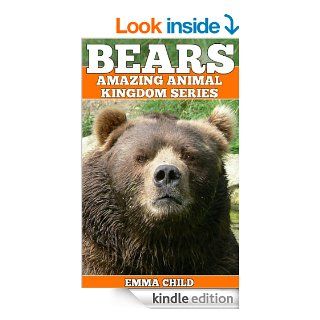 BEARS: Fun Facts and Amazing Photos of Animals in Nature (Amazing Animal Kingdom Book 7)   Kindle edition by Emma Child. Children Kindle eBooks @ .