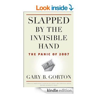 Slapped by the Invisible Hand: The Panic of 2007 (Financial Management Association Survey and Synthesis Series) eBook: Gary B. Gorton: Kindle Store