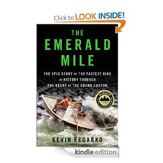 The Emerald Mile: The Epic Story of the Fastest Ride in History Through the Heart of the Grand Canyon eBook: Kevin Fedarko: Kindle Store