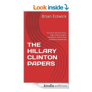 THE HILLARY CLINTON PAPERS (source documents, tape transcripts, excerpts and other relevant material) eBook Brian Estwick Kindle Store