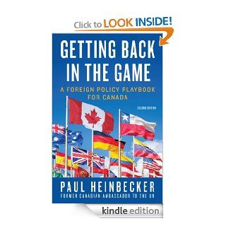 Getting Back in the Game: A Foreign Policy Handbook for Canada eBook: Paul Heinbecker: Kindle Store