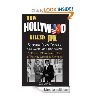 HOW HOLLYWOOD KILLED JFK   Starring Elvis Presley, John Wayne and Frank Sinatra   A Twisted Tinseltown Tale of Power, Greed & Revenge eBook: Joe Burke: Kindle Store