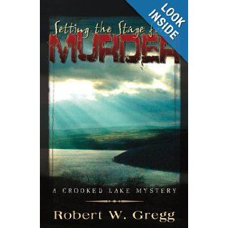 Setting the Stage for Murder: Robert W. Gregg: 9780741450203: Books