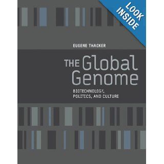 The Global Genome: Biotechnology, Politics, and Culture (Leonardo Book Series): Eugene Thacker: 9780262701167: Books