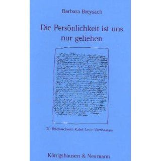 Die Personlichkeit ist uns nur geliehen: Zu Briefwechseln Rahel Levin Varnhagens (Epistemata) (German Edition): Barbara Breysach: 9783884794326: Books