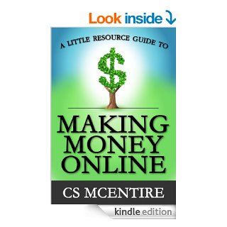 A Little Resource Guide to Making Money Online eBook: CS McEntire: Kindle Store