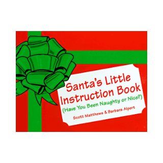 Santa's Little Instruction Book: Have You Been Naughty or Nice?: Scott Matthews, Barbara Alpert: 9780786004591: Books