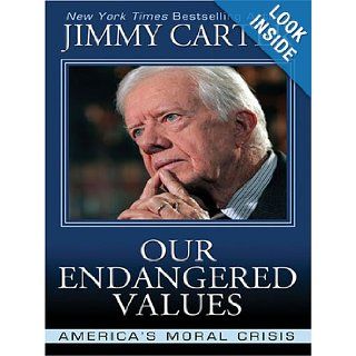 Our Endangered Values: America's Moral Crisis: Jimmy Carter: 9781594131585: Books