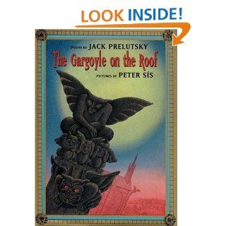 Gargoyle on the Roof: Jack Prelutsky, Peter Sis: 9780060852863: Books