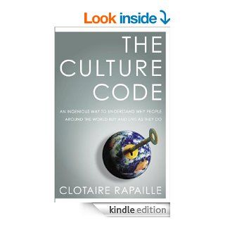 The Culture Code: An Ingenious Way to Understand Why People Around the World Live and Buy as They Do eBook: Clotaire Rapaille: Kindle Store