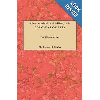 Burke's Colonial Gentry A Genealogical and Heraldic History of the Colonial Gentry (2 Volumes in 1) (#GW 810): John Bernard Burke: 9780806304151: Books