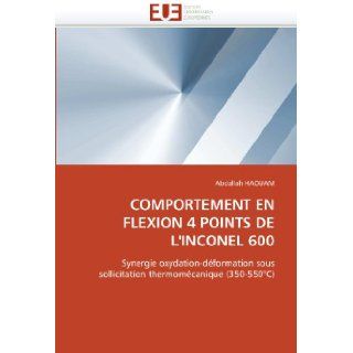 COMPORTEMENT EN FLEXION 4 POINTS DE L'INCONEL 600: Synergie oxydation dformation sous sollicitation thermomcanique (350 550C) (French Edition): Abdallah HAOUAM: 9786131570087: Books